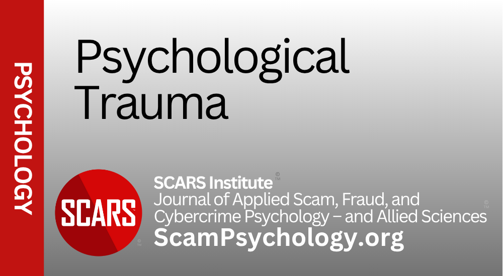 Psychological Trauma - on the SCARS INSTITUTE Journal of Scam Psychology